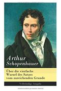 Über die vierfache Wurzel des Satzes vom zureichenden Grunde - Vollständige Ausgabe (en Alemán)