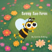 Benny Bee-lieves: A Story About a Little Bee That Could - Children's Book - Ages 3-7 (en Inglés)