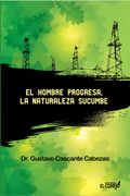 El hombre progresa la naturaleza sucumbe