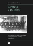 Ciencia y Política: La Organización de la Arqueología y la Prehistoria en España (1850-1939) (Biblioteca Universitària) (in Spanish)