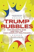 Trump Bubbles: The Dramatic Rise and Fall of High-Conflict Politicians (en Inglés)
