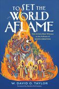 To Set the World Aflame: How Artists Bear Witness to the Fullness of God's Creation (en Inglés)