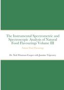 The Instrumental Spectrometric and Spectroscopic Analysis of Natural Food Flavourings Volume III - Natural Food Flavourings
