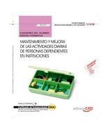 Cuaderno del alumno. Mantenimiento y mejora de las actividades diarias de personas dependientes en instituciones (UF0130/MF1019_2). Certificados de ... en instituciones sociales (SSCS0208)