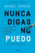 Nunca Digas no Puedo: Un Revolucionario Sistema Para Cambiar tu Vida hoy Mismo (Autoayuda y Superación)