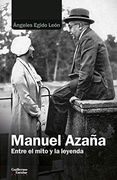 Manuel Azaña: Entre el Mito y la Leyenda