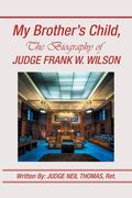 My Brother's Child, the Biography of Judge Frank Wilson (en Inglés)