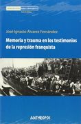 Memoria y Trauma en los Testimonios de la Represión Franquista
