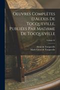 Oeuvres Complètes D'alexis de Tocqueville, Publiées par Madame de Tocqueville; Volume 01 de Alexis de Tocqueville(Legare Street pr) (en Francés)
