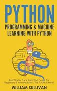 Python Programming & Machine Learning With Python: Best Starter Pack Illustrated Guide For Beginners & Intermediates: The Future Is Here! (en Inglés)