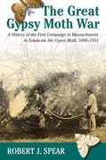 The Great Gypsy Moth War: A History of the First Campaign in Massachusetts to Eradicate the Gypsy Moth, 1890-1901 (en Inglés)