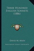 three hundred english sonnets (1886) (en Inglés)