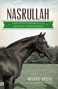 Nasrullah: Forgotten Patriarch of the American Thoroughbred (en Inglés)