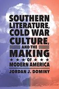 Southern Literature, Cold war Culture, and the Making of Modern America (en Inglés)