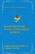 Ho'oponopono Frases y Palabras Gatillo: Cómo Pueden Ayudarte a Cambiar tu Vida