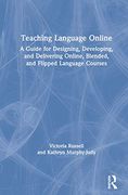 Teaching Language Online: A Guide for Designing, Developing, and Delivering Online, Blended, and Flipped Language Courses (en Inglés)
