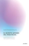 El Secreto Japonés del Yoga Facial: Realza la Belleza Natural de tu Rostro y Potencia tu Bienestar
