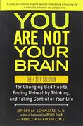 You are not Your Brain: The 4-Step Solution for Changing bad Habits, Ending Unhealthy Thinking, and Taking Control of Your Life (en Inglés)