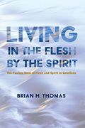 Living in the Flesh by the Spirit: The Pauline View of Flesh and Spirit in Galatians 