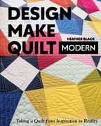 Design, Make, Quilt Modern: Taking a Quilt From Inspiration to Reality (en Inglés)
