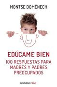 Educame Bien. 100 Respuestas Para Madres Y Padres Preocupados / Raise Me Well: 1 00 Answers for Mothers