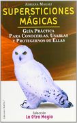 Supersticiones mágicas : guía práctica para conocerlas, usarlas y protegernos de ellas