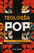 Teología Pop: 21 Ensayos Para Pensar la fe y la Cultura del Siglo xxi
