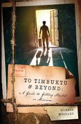To Timbuktu and Beyond: A Guide to Getting Started in Missions (en Inglés)