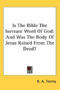 is the bible the inerrant word of god: and was the body of jesus raised from the dead? (en Inglés)