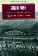 Strong Wine: The Life and Legend of Agoston Haraszthy (en Inglés)