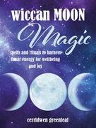 Wiccan Moon Magic: Spells and Rituals to Harness Lunar Energy for Wellbeing and Joy (en Inglés)