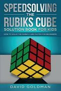Speedsolving the Rubik'S Cube Solution Book for Kids: How to Solve the Rubik'S Cube Faster for Beginners (2) (en Inglés)
