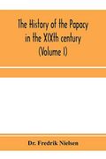 The History of the Papacy in the Xixth Century (Volume i) 