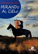 Mirando al Cielo. Aun en Tiempos de Guerra Existe el Amor (in Spanish)
