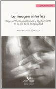La imagen interfaz. Representación audiovisual y conocimiento en la era de la complejidad (Serie de Comunicación)