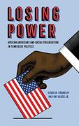Losing Power: African Americans and Racial Polarization in Tennessee Politics (en Inglés)
