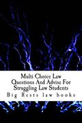 Multi Choice Law Questions And Advise For Struggling Law Students: Academic tutorial for becoming a law school success story - by a big law school suc (en Inglés)