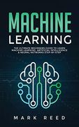 Machine Learning: The Ultimate Beginners Guide to Learn Machine Learning, Artificial Intelligence & Neural Networks Step-By-Step (en Inglés)