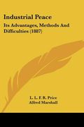 industrial peace: its advantages, methods and difficulties (1887) (en Inglés)