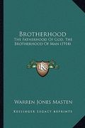 brotherhood: the fatherhood of god, the brotherhood of man (1914) the fatherhood of god, the brotherhood of man (1914) (en Inglés)