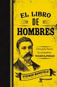 El Libro de Hombres: Una Guía Hacia La Verdadera Masculinidad