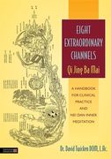 Eight Extraordinary Channels: Qi Jing Ba Mai: A Handbook for Clinical Practice and Nei Dan Inner Meditation (en Inglés)