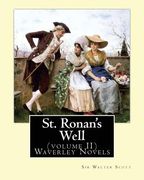 St. Ronan's Well. By: Sir Walter Scott (volume II) Waverley Novels: Saint Ronan's Well is a novel by Sir Walter Scott. It is the only novel (en Inglés)
