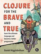 Clojure for the Brave and True: Learn the Ultimate Language and Become a Better Programmer (en Inglés)
