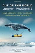 Out of This World Library Programs: Using Speculative Fiction to Promote Reading and Launch Learning