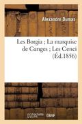 Les Borgia La Marquise de Ganges Les Cenci (Éd.1856) (in French)
