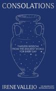 Consolations. Timeless Wisdom from the Ancient World for Every Day