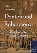 Danton und Robespierre: Eine Tragoedie in Fuenf Aufzuegen (in German)