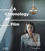 A Chronology of Film: A Cultural Timeline From the Magic Lantern to Netflix (en Inglés)