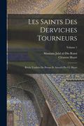 Les saints des derviches tourneurs; récits traduits du persan et annotés par Cl. Huart; Volume 1 (en Francés)